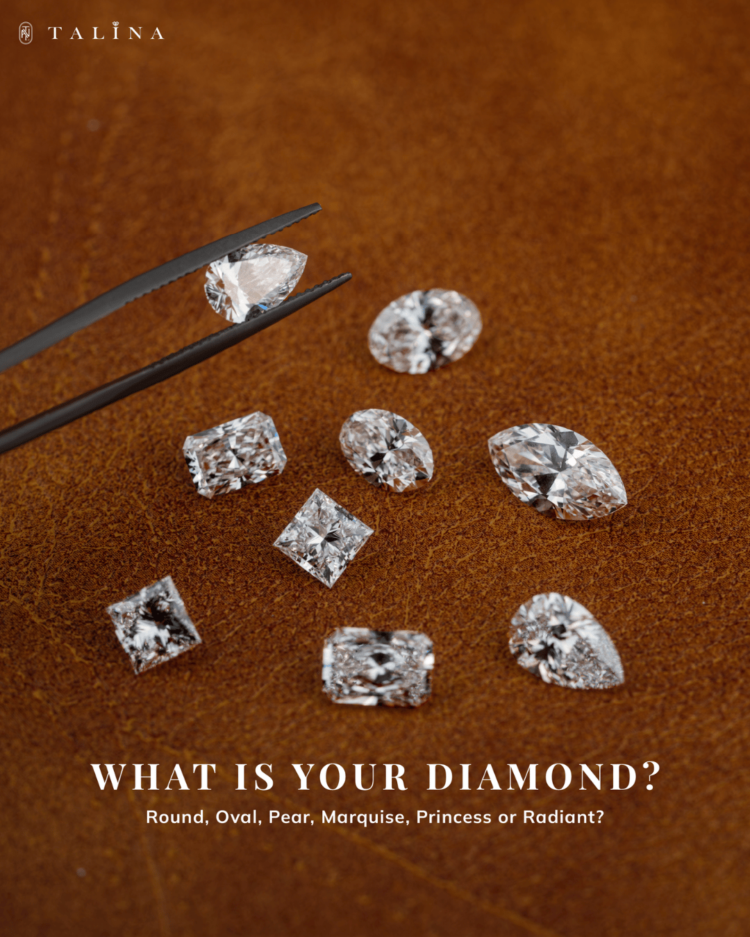 FIND YOUR PERFECT DIAMOND SHAPE Chọn dáng kim cương phù hợp với phong cách của bạn